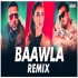 Baawla (Badshah) Remix