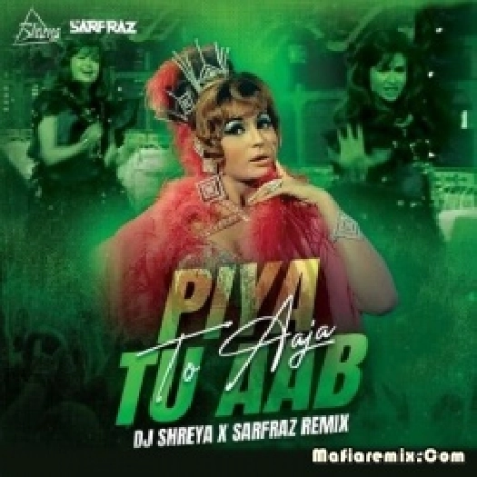 Piya Tu Aab To Aaja (Remix) - DJ Shreya X Sarfraz