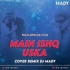 MAIN ISHQ USKA (COVER) REMIX - DJ MADY