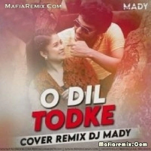 O DIL TOD KE (OFFICIAL COVER REMIX) - DJ MADY