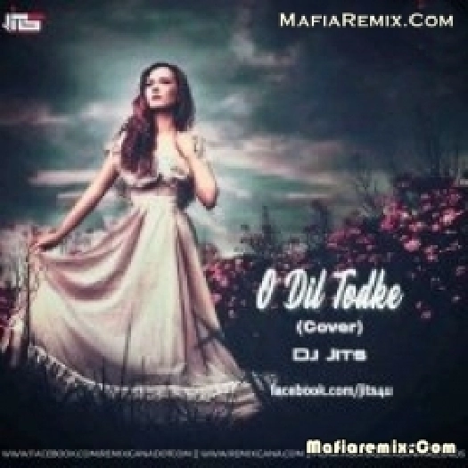 O Dil Tor ke (Cover Remix) - Dj Jits