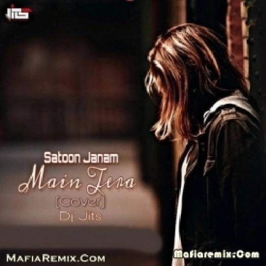Saaton Janam Main Tere (Cover Remix) - DJ Jits